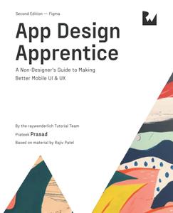 App Design Apprentice (Second Edition): A Non-Designer's Guide to Making Better Mobile UI & UX + Code