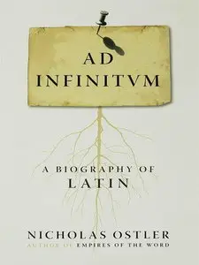 Nicholas Ostler, "Ad Infinitum: A Biography of Latin" (repost)