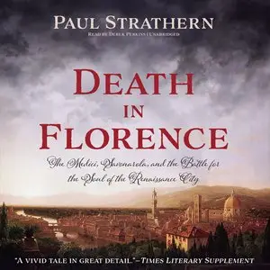 Death in Florence: The Medici, Savonarola, and the Battle for the Soul of the Renaissance City [Audiobook]