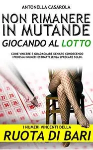 NON rimanere in mutande giocando al Lotto [Ruota di Bari]