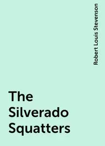 «The Silverado Squatters» by Robert Louis Stevenson