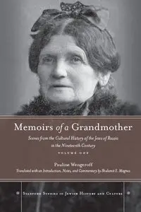 Memoirs of a Grandmother: Scenes from the Cultural History of the Jews of Russia in the Nineteenth Century