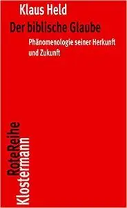 Der Biblische Glaube: Phanomenologie Seiner Herkunft Und Zukunft