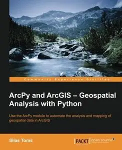 ArcPy and ArcGIS - Geospatial analysis with python : use the ArcPy module to automate the analysis and mapping of geospatial da