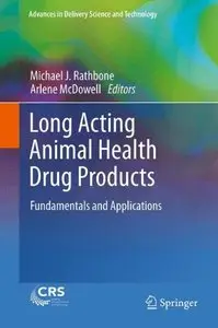 Long Acting Animal Health Drug Products: Fundamentals and Applications (Advances in Delivery Science and Technology)