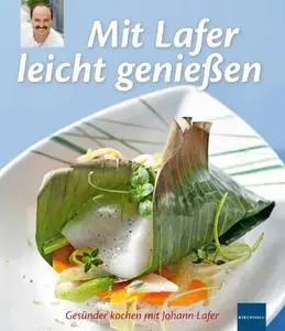 Mit Lafer leicht genießen: Gesünder kochen mit Johann Lafer. Die Ratgeber-Reihe der Zeitschrift Diabetes-Journal