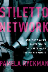 Stiletto Network: Inside the Women's Power Circles That Are Changing the Face of Business (repost)