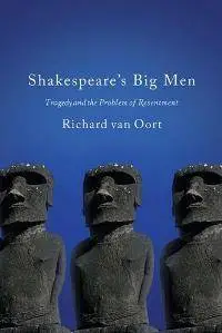 Shakespeare's Big Men : Tragedy and the Problem of Resentment