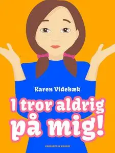 «I tror aldrig på mig!» by Karen Videbæk