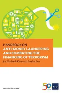 «Handbook on Anti-Money Laundering and Combating the Financing of Terrorism for Nonbank Financial Institutions» by Asian