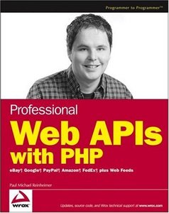 Paul Reinheimer - Professional Web APIs with PHP: eBay, Google, Paypal, Amazon, FedEx plus Web Feeds (Repost)