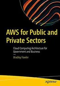 AWS for Public and Private Sectors: Cloud Computing Architecture for Government and Business