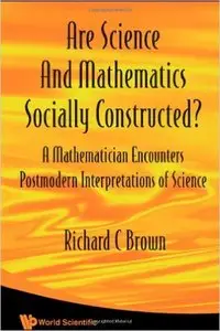 Are Science And Mathematics Socially Constructed?: A Mathematician Encounters Postmodern Interpretations of Science 
