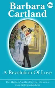 «134. A Revolution Of Love» by Barbara Cartland