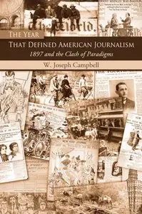 The Year That Defined American Journalism: 1897 and the Clash of Paradigms