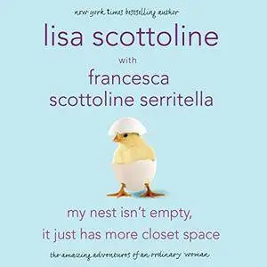 My Nest Isn't Empty, It Just Has More Closet Space: The Amazing Adventures of an Ordinary Woman [Audiobook]