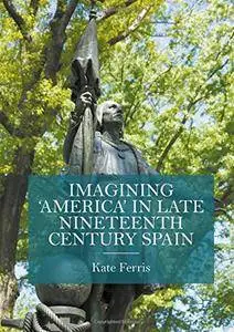 Imagining 'America' in late Nineteenth Century Spain