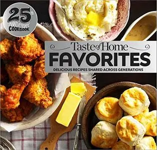 Taste of Home Favorites--25th Anniversary Edition: Delicious Recipes Shared Across Generations (Repost)