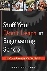 Stuff You Don't Learn in Engineering School: Skills for Success in the Real World