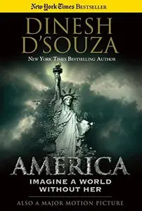 America: Imagine a World without Her by Dinesh D'Souza