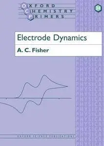 Electrode Dynamics (Oxford Chemistry Primers)