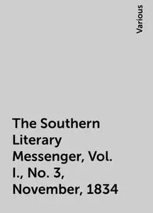 «The Southern Literary Messenger, Vol. I., No. 3, November, 1834» by Various