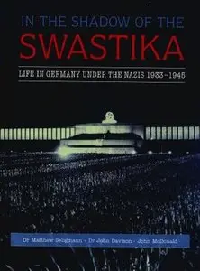In the Shadow of the Swastika: Life in Germany Under the Nazis 1933-1945 (Repost)
