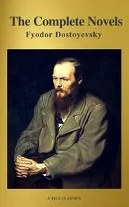 «Fyodor Dostoyevsky: The Complete Novels ( A to Z Classics )» by Fyodor Dostoevsky,A to Z Classics