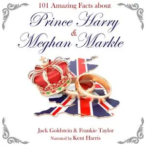 «101 Amazing Facts about Prince Harry and Meghan Markle» by Jack Goldstein