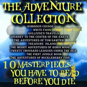 «The Adventure Collection. 10 Masterpieces You Have to Read Before You Die» by Mark Twain, Jules Verne, Robert Louis Ste