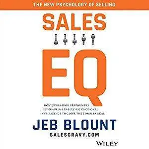 Sales EQ: How Ultra High Performers Leverage Sales-Specific Emotional Intelligence to Close the Complex Deal [Audiobook]