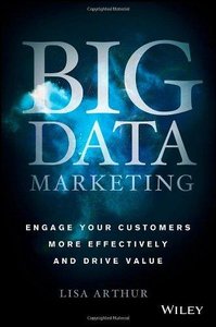Big Data Marketing: Engage Your Customers More Effectively and Drive Value
