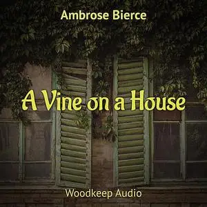 «A Vine on a House» by Ambrose Bierce