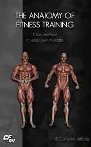 The anatomy of fitness training: il tuo workout muscolo per muscolo