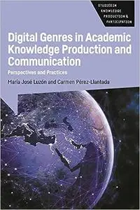 Digital Genres in Academic Knowledge Production and Communication: Perspectives and Practices