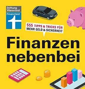 Finanzen nebenbei: 555 Tipps & Tricks für mehr Geld & Sicherheit