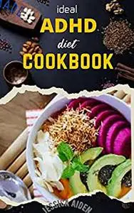 IDEAL ADHD DIET COOKBOOK: ultimate guide and introduction