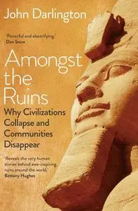 Amongst the Ruins: Why Civilizations Collapse and Communities Disappear