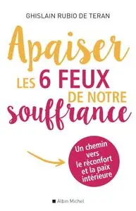 Ghislain Rubio de Teran, "Apaiser les 6 feux de notre souffrance: Un chemin vers le réconfort et la paix intérieure"