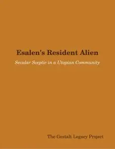 «Esalen's Resident Alien: Secular Sceptic in a Utopian Community» by The Gestalt Legacy Project