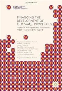 Financing the Development of Old Waqf Properties: Classical Principles and Innovative Practices around the World