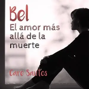 «Bel: El amor más allá del la muerte» by Care Santos