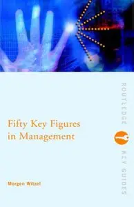 Morgen Witzel - Fifty Key Figures in Management (Routledge Key Guides)