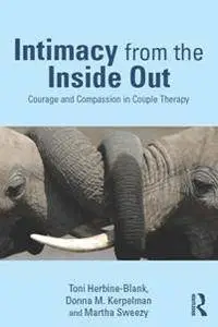 Intimacy From the Inside Out : Courage and Compassion in Couple Therapy