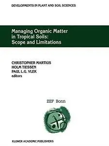 Managing Organic Matter in Tropical Soils: Scope and Limitations: Proceedings of a Workshop organized by the Center for Develop