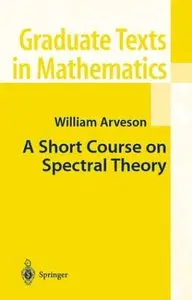  William Arveson, "A Short Course on Spectral Theory"  [Repost]