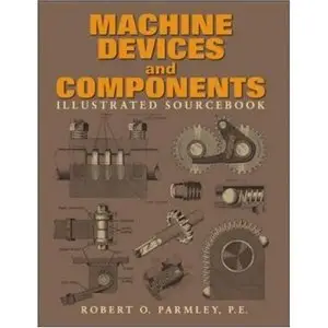 Machine Devices and Components Illustrated Sourcebook (Repost)