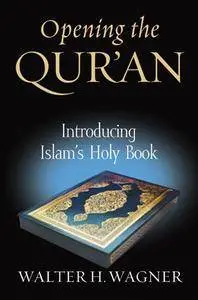 Opening the Qur'an: Introducing Islam's Holy Book