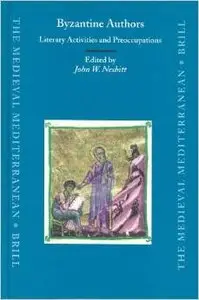 Byzantine Authors: Literary Activities and Preoccupations by John W. Nesbitt
