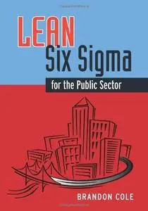 Lean-six sigma for the public sector : leveraging continuous process improvement to build better governments